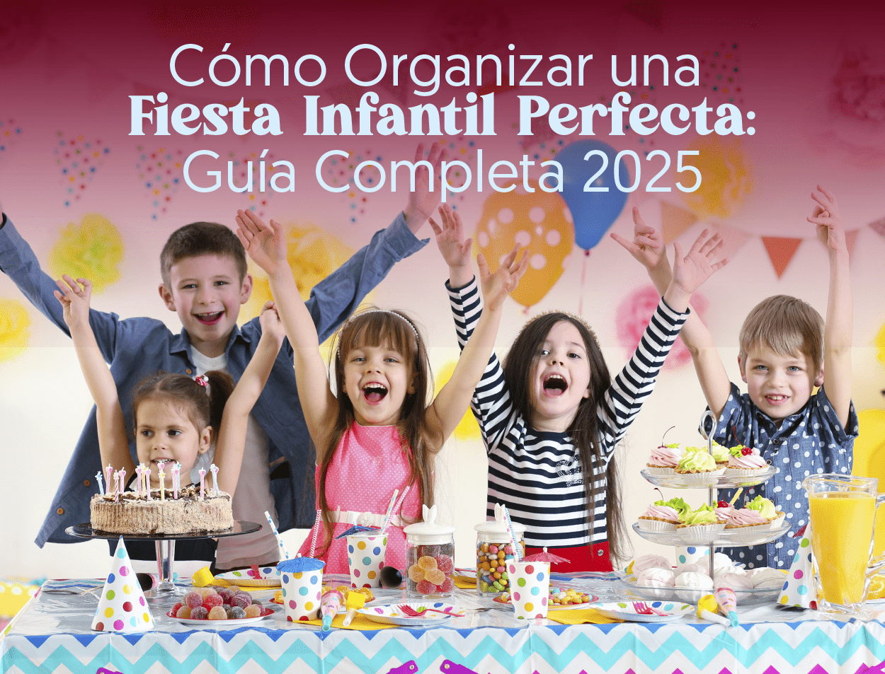 Cómo Organizar una Fiesta Infantil Perfecta